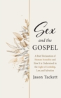 Sex and the Gospel : A Brief Declaration of Human Sexuality and How It Is Understood in the Light of Lordship, Law, and Salvation - eBook
