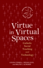 Virtue in Virtual Spaces : Catholic Social Teaching and Technology - eBook