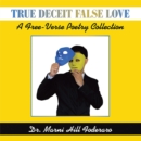 True Deceit False Love : A Free-Verse Poetry Collection - eBook