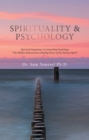Spirituality & Psychology : Spiritual Integration in Counseling Psychology "The Hidden Subconscious Healing Power of the Human Spirit" - eBook