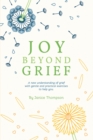 Joy Beyond Grief : A New Understanding of Grief with Gentle and Practical Exercises to Help You. - eBook