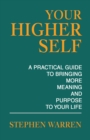 Your Higher Self : A Practical Guide to Bringing More Meaning and Purpose to Your Life - eBook