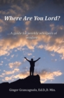 Where Are You Lord? : ... A guide for weekly whispers of wisdom - eBook