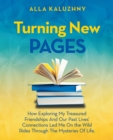 Turning New Pages : How Exploring My Treasured Friendships And Our Past Lives' Connections Led Me On the Wild Rides Through The Mysteries Of Life. - eBook