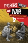 Pigeons at War : How Avian Heroes Changed History - eBook
