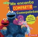 Me encanta compartir con Comegalletas (Me Love to Share with Cookie Monster) : Un libro sobre la generosidad (A Book about Generosity) - eBook
