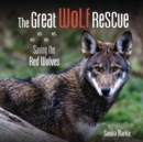 The Great Wolf Rescue : Saving the Red Wolves - eBook