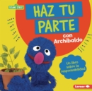 Haz tu parte con Archibaldo (Do Your Part with Grover) : Un libro sobre la responsabilidad (A Book about Responsibility) - eBook