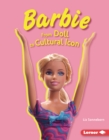 Barbie : From Doll to Cultural Icon - eBook