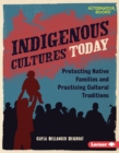 Indigenous Cultures Today : Protecting Native Families and Practicing Cultural Traditions - eBook