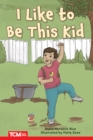 I Like to Be This Kid : PreK/K: Book 15 - eBook