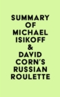 Summary of Michael Isikoff & David Corn's Russian Roulette - eBook