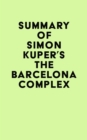 Summary of Simon Kuper's The Barcelona Complex - eBook