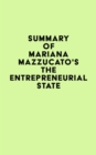 Summary of Mariana Mazzucato's The Entrepreneurial State - eBook