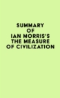 Summary of Ian Morris's The Measure of Civilization - eBook