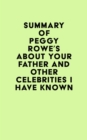 Summary of Peggy Rowe's About Your Father and Other Celebrities I Have Known - eBook