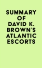 Summary of David K. Brown's Atlantic Escorts - eBook