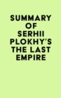 Summary of Serhii Plokhy's The Last Empire - eBook