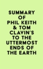 Summary of Phil Keith & Tom Clavin's To the Uttermost Ends of the Earth - eBook