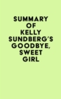 Summary of Kelly Sundberg's Goodbye, Sweet Girl - eBook