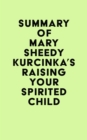 Summary of Mary Sheedy Kurcinka's Raising Your Spirited Child - eBook