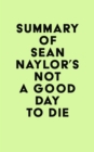Summary of Sean Naylor's Not a Good Day to Die - eBook