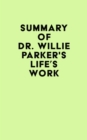 Summary of Dr. Willie Parker's Life's Work - eBook