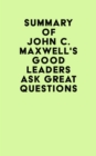 Summary of John C. Maxwell's Good Leaders Ask Great Questions - eBook