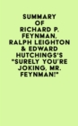 Summary of Richard P. Feynman, Ralph Leighton & Edward Hutchings's "Surely You're Joking, Mr. Feynman!" - eBook