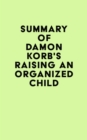 Summary of Damon Korb's Raising an Organized Child - eBook
