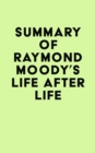 Summary of Raymond Moody's Life After Life - eBook