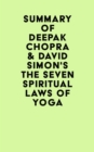 Summary of Deepak Chopra & David Simon's The Seven Spiritual Laws of Yoga - eBook