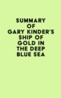 Summary of Gary Kinder's Ship of Gold in the Deep Blue Sea - eBook
