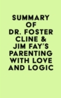 Summary of Dr. Foster Cline & Jim Fay's Parenting with Love and Logic - eBook