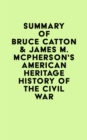 Summary of Bruce Catton & James M. McPherson's American Heritage History of the Civil War - eBook