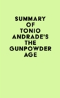 Summary of Tonio Andrade's The Gunpowder Age - eBook