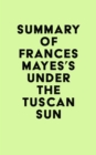 Summary of Frances Mayes's Under the Tuscan Sun - eBook
