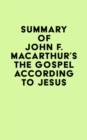 Summary of John F. MacArthur's The Gospel According to Jesus - eBook