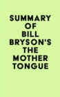 Summary of Bill Bryson's The Mother Tongue - eBook
