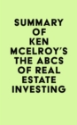 Summary of  Ken McElroy's The ABCs of Real Estate Investing - eBook