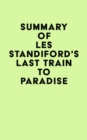 Summary of Les Standiford's Last Train to Paradise - eBook