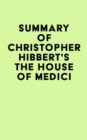 Summary of Christopher Hibbert's The House Of Medici - eBook