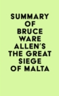 Summary of Bruce Ware Allen's The Great Siege of Malta - eBook