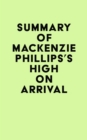 Summary of Mackenzie Phillips's High On Arrival - eBook