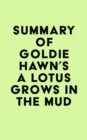 Summary of Goldie Hawn's A Lotus Grows in the Mud - eBook