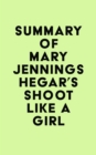 Summary of Mary Jennings Hegar's Shoot Like a Girl - eBook