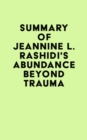 Summary of Jeannine L. Rashidi's Abundance Beyond Trauma - eBook