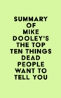 Summary of Mike Dooley's The Top Ten Things Dead People Want to Tell YOU - eBook
