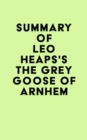 Summary of Leo Heaps's The Grey Goose of Arnhem - eBook