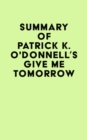 Summary of Patrick K. O'Donnell's Give Me Tomorrow - eBook